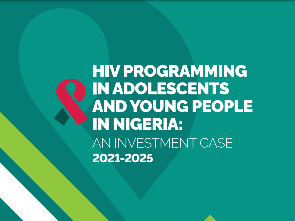 Read more about the article HIV PROGRAMMING IN ADOLESCENTS AND YOUNG PEOPLE IN NIGERIA: AN INVESTMENT CASE 2021-2025